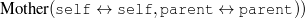 M other(self ↔  sel f,pare nt ↔  pare nt))