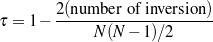         2(nu mber of inversion )
τ = 1 - ----------------------
             N (N - 1)∕2
