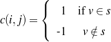          ({
             1  if v ∈ s
c(i,j) = (
            -1   v∈∕s
